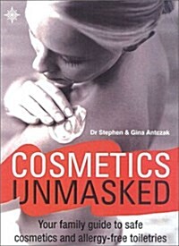 Cosmetics Unmasked: Your Family Guide to Safe Cosmetics and Allergy-Free Toiletries (Paperback, 0)