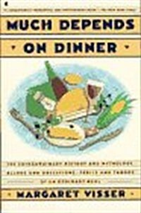 Much Depends on Dinner: The Extraordinary History of Mythology, Allure, and Absessions,Perils, Taboos of an Ordinary Meal (Paperback, Reprint)