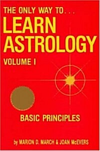 The Only Way to Learn Astrology, Vol. 1 (Paperback)