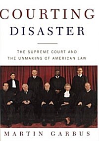 [중고] Courting Disaster: The Supreme Court and the Unmaking of American Law (Hardcover, 1st)