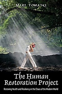 The Human Restoration Project: Restoring Health and Resiliency in the Chaos of the Modern World (Paperback)