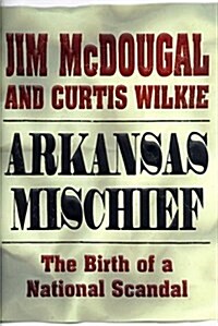 Arkansas Mischief: The Birth of a National Scandal (Hardcover, 1st)