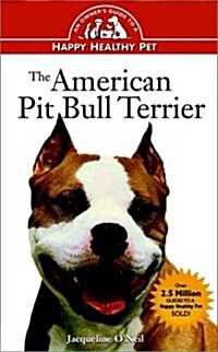 The American Pit Bull Terrier: An Owners Guideto aHappy Healthy Pet (Hardcover, 2nd)