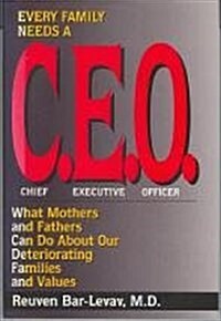 Every Family Needs a C.E.O.: What Mothers and Fathers Can Do About Our Deteriorating Families and Values (Hardcover, First Edition)