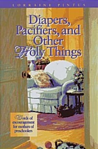 Diapers, Pacifiers, and Other Holy Things (Paperback)