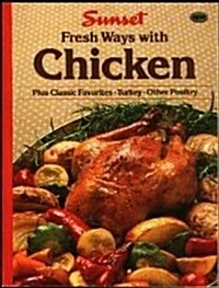 Sunset Fresh Ways with Chicken (Plus Classic Favorites * Turkey * Other Poultry) (Paperback, 1st)