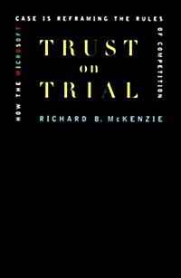 Trust on Trial: How the Microsoft Case is Reframing the Rules of Competition (Hardcover, First Printing)