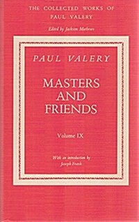 Collected Works of Paul Valery, Volume 9: Masters and Friends (Hardcover)