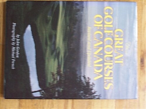 The Great Golf Courses of Canada (Hardcover, Revised, Updated, Subsequent)