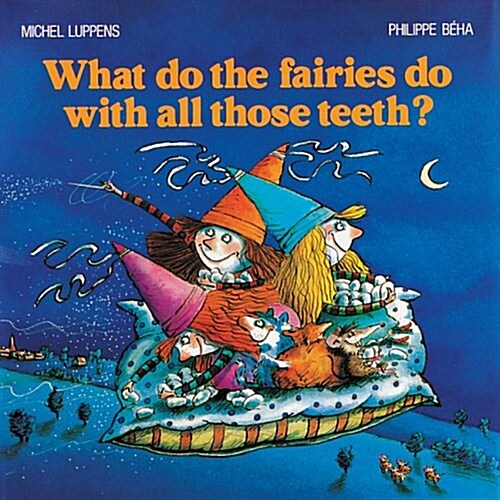 What Do the Fairies Do With All Those Teeth? (Hardcover)