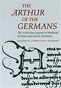 Arthurian Literature in the Middle Ages: Arthur of the Germans, The - The Arthurian Legend in Medieval German and Dutch Literature (Hardcover)