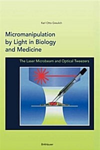 Micromanipulation by Light in Biology and Medicine: The Laser Microbeam and Optical Tweezers (Hardcover, 1999)