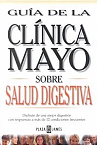 Guia De LA Clinica Mayo Sobre Salud Digestiva (Paperback)