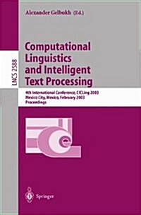 Computational Linguistics and Intelligent Text Processing: 4th International Conference, Cicling 2003, Mexico City, Mexico, February 16-22, 2003. Proc (Paperback, 2003)