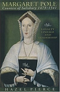 Margaret Pole, 1473-1541 : Loyalty, Lineage and Leadership (Hardcover)