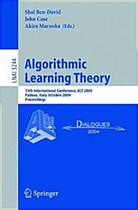 Algorithmic Learning Theory: 15th International Conference, Alt 2004, Padova, Italy, October 2-5, 2004. Proceedings (Paperback, 2004)