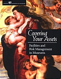 Covering Your Assets: Facilities and Risk Management in Museums (Paperback)