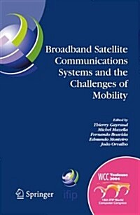 Broadband Satellite Communication Systems and the Challenges of Mobility: Ifip Tc6 Workshops on Broadband Satellite Communication Systems and Challeng (Hardcover, 2005)