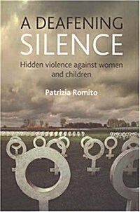 A deafening silence : Hidden violence against women and children (Hardcover)