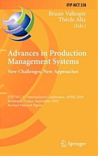 Advances in Production Management Systems: New Challenges, New Approaches: International Ifip Wg 5.7 Conference, Apms 2009, Bordeaux, France, Septembe (Hardcover, 2010)