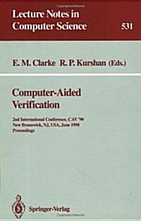 Computer-Aided Verification: 2nd Internatonal Conference, Cav 90, New Brunswick, NJ, USA, June 18-21, 1990. Proceedings (Paperback, 1991)