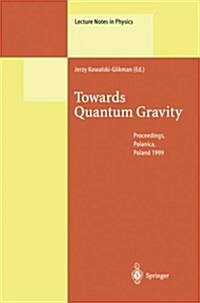 Towards Quantum Gravity: Proceedings of the XXXV International Winter School on Theoretical Physics Held in Polanica, Poland, 2-11 February 199 (Paperback, Softcover Repri)