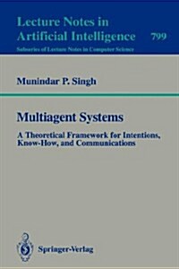 Multiagent Systems: A Theoretical Framework for Intentions, Know-How, and Communications (Paperback, 1994)