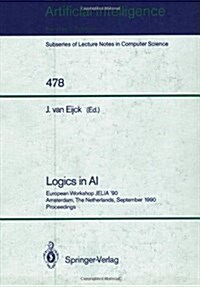 Logics in AI: European Workshop Jelia 90, Amsterdam, the Netherlands, September 10-14, 1990. Proceedings (Paperback, 1991)