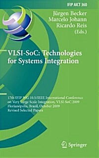 VLSI-SoC: Technologies for Systems Integration: 17th IFIP WG 10.5/IEEE International Conference on Very Large Scale Integration, VLSI-SoC 2009, Floria (Hardcover)