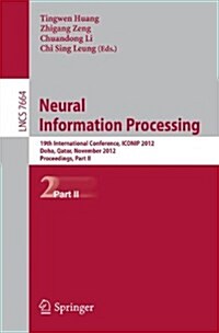 Neural Information Processing: 19th International Conference, ICONIP 2012, Doha, Qatar, November 12-15, 2012, Proceedings, Part II (Paperback)