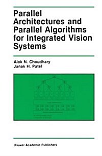 Parallel Architectures and Parallel Algorithms for Integrated Vision Systems (Paperback)