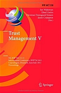 Trust Management V: 5th Ifip Wg 11.11 International Conference, Ifiptm 2011, Copenhagen, Denmark, June 29 - July 1, 2011, Proceedings (Paperback, 2011)
