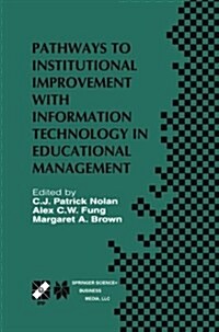 Pathways to Institutional Improvement with Information Technology in Educational Management: Ifip Tc3/Wg3.7 Fourth International Working Conference on (Paperback, Softcover Repri)