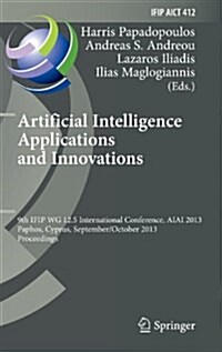 Artificial Intelligence Applications and Innovations: 9th Ifip Wg 12.5 International Conference, Aiai 2013, Paphos, Cyprus, September 30 -- October 2, (Hardcover, 2013)