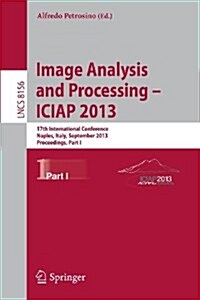 Progress in Image Analysis and Processing, Iciap 2013: Naples, Italy, September 9-13, 2013, Proceedings, Part I (Paperback, 2013)