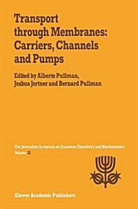 Transport Through Membranes: Carriers, Channels and Pumps: Proceedings of the Twenty-First Jerusalem Symposium on Quantum Chemistry and Biochemistry H (Paperback, Softcover Repri)