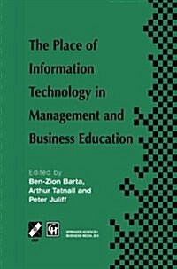 The Place of Information Technology in Management and Business Education: Tc3 Wg3.4 International Conference on the Place of Information Technology in (Paperback, Softcover Repri)