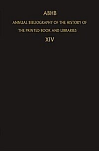 Abhb Annual Bibliography of the History of the Printed Book and Libraries: Volume 14: Publications of 1983 and Additions from the Preceeding Years (Paperback, Softcover Repri)