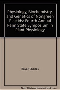 Physiology, Biochemistry, and Genetics of Nongreen Plastids (Paperback)