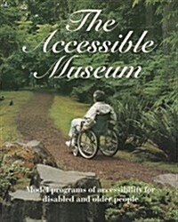The Accessible Museum: Model Programs of Accessibility for Disabled and Older People (Paperback)