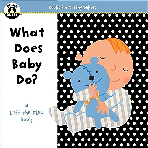 Begin Smart(tm) What Does Baby Do?: A First Lift-The-Flap Book (Board Books)