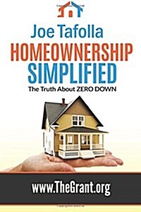 Homeownership Simplified: The Truth About ZERO DOWN (Paperback)