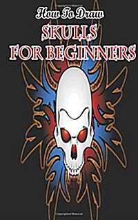 How To Draw Skulls For Beginners: Draw Skulls Step By Step Guided Book (Paperback)
