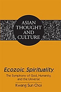 Ecozoic Spirituality: The Symphony of God, Humanity, and the Universe (Hardcover)