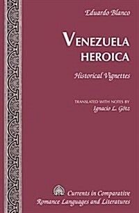 Venezuela Heroica: Historical Vignettes (Hardcover)