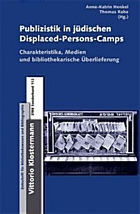 Publizistik in Jeudischen Displaced-Persons-Camps Im Nachkriegsdeutschland: Charakteristika, Medientypen Und Bibliothekarische Euberlieferung (Hardcover)