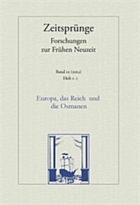 Europa, Das Reich Und Die Osmanen: Die Turkenreichstage Von 1454/55 Nach Dem Fall Von Konstantinopel / Heft 1/2 (Paperback)