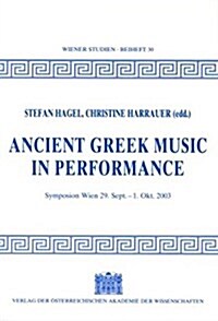 Ancient Greek Music in Perfomance: Symposion Wien 29. Sept. - 1. Okt. 2003 (Paperback)