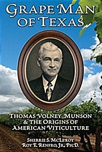 Grape Man of Texas: Thomas Volney Munson and the Origins of American Viticulture (Paperback)