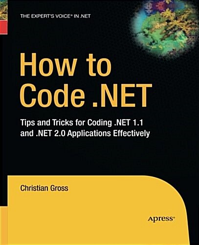 How to Code .Net: Tips and Tricks for Coding .Net 1.1 and .Net 2.0 Applications Effectively (Paperback, Softcover Repri)